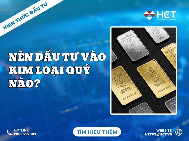 Nên đầu tư vào kim loại quý nào? Nên đầu tư vào kim loại quý nào?