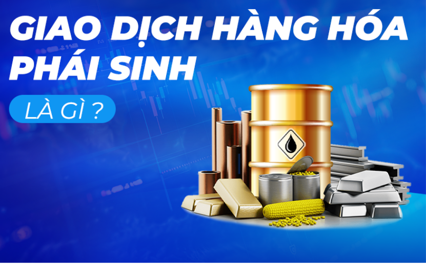 Giao dịch hàng hóa phái sinh là gì?