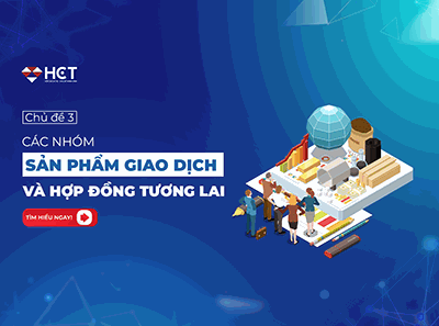 CHỦ ĐỀ 3: CÁC NHÓM SẢN PHẨM GIAO DỊCH VÀ HỢP ĐỒNG TƯƠNG LAI